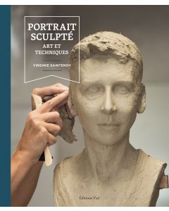 Le portrait sculpté: Art et techniques